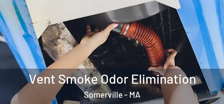  Vent Smoke Odor Elimination Somerville - MA